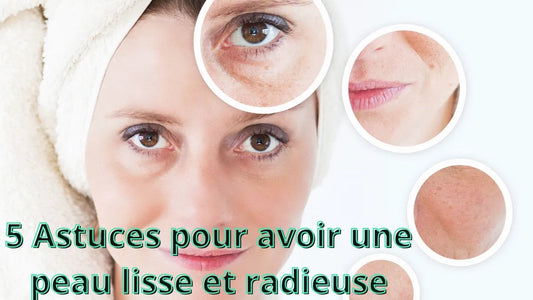 5 Astuces pour retrouver une peau jeune et radieuse.