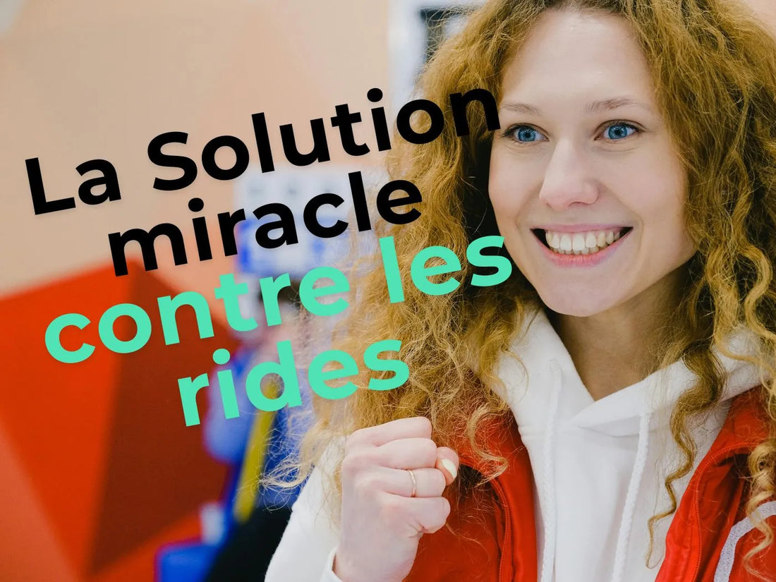 La Solution miracle contre les rides